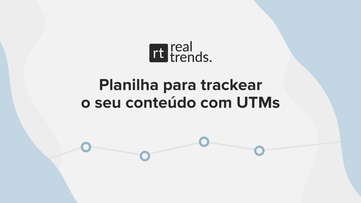 Planilha para trackear o seu conteúdo com UTMs